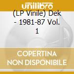 (LP Vinile) Dek - 1981-87 Vol. 1 lp vinile