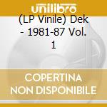 (LP Vinile) Dek - 1981-87 Vol. 1 vinile