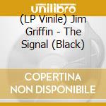 (LP Vinile) Jim Griffin - The Signal (Black) vinile
