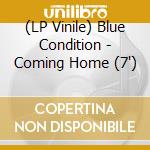 (LP Vinile) Blue Condition - Coming Home (7') vinile