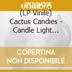 (LP Vinile) Cactus Candies - Candle Light Rodeo (10) vinile