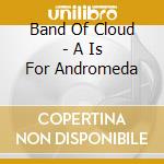 Band Of Cloud - A Is For Andromeda cd
