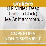 (LP Vinile) Dead Ends - (Black) Live At Mammoth Fest 2021 vinile