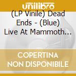 (LP Vinile) Dead Ends - (Blue) Live At Mammoth Fest 2021 vinile