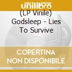(LP Vinile) Godsleep - Lies To Survive vinile