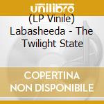 (LP Vinile) Labasheeda - The Twilight State vinile