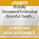 Brutally Deceased/Embrional - Scornful Death Trail cd