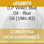 (LP Vinile) Blue Oil - Blue Oil (1981-83) lp vinile