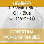 (LP Vinile) Blue Oil - Blue Oil (1981-83) vinile