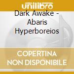 Dark Awake - Abaris Hyperboreios cd