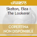 Skelton, Eliza - The Lookerer cd