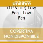 (LP Vinile) Low Fen - Low Fen vinile