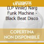 (LP Vinile) Narg Funk Machine - Black Beat Disco lp vinile