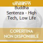 Buddha Sentenza - High Tech, Low Life cd