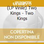 (LP Vinile) Two Kings - Two Kings vinile