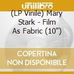 (LP Vinile) Mary Stark - Film As Fabric (10') vinile