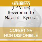 (LP Vinile) Reverorum Ib Malacht - Kyrie Eleison lp vinile