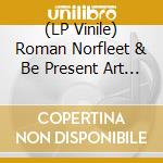 (LP Vinile) Roman Norfleet & Be Present Art Group - Roman Norfleet & Be Present Art Group vinile