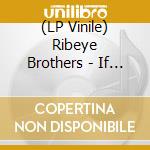 (LP Vinile) Ribeye Brothers - If I Had A Horse... vinile