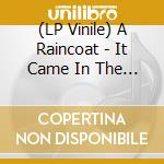 (LP Vinile) A Raincoat - It Came In The Night/Vote For Me vinile