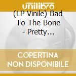(LP Vinile) Bad To The Bone - Pretty Promises lp vinile