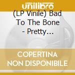 (LP Vinile) Bad To The Bone - Pretty Promises vinile