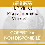 (LP Vinile) Monochromatic Visions - Monochromatic Visions lp vinile