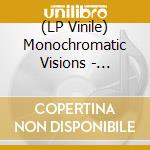 (LP Vinile) Monochromatic Visions - Monochromatic Visions vinile
