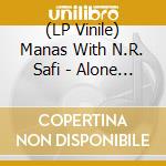 (LP Vinile) Manas With N.R. Safi - Alone We Are Alone As Far Down As The Sediment vinile