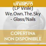 (LP Vinile) We.Own.The.Sky - Glass/Nails lp vinile
