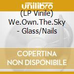(LP Vinile) We.Own.The.Sky - Glass/Nails vinile