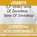 (LP Vinile) Sons Of Zevedeus - Sons Of Zevedeus vinile