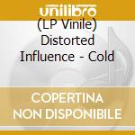 (LP Vinile) Distorted Influence - Cold lp vinile