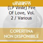 (LP Vinile) Fire Of Love, Vol. 2 / Various lp vinile