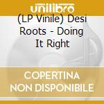(LP Vinile) Desi Roots - Doing It Right cd