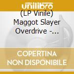 (LP Vinile) Maggot Slayer Overdrive - Fly-Blown & Maggot Riddled cd