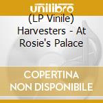 (LP Vinile) Harvesters - At Rosie's Palace vinile