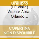 (LP Vinile) Vicente Atria - Orlando Furioso vinile