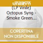 (LP Vinile) Octopus Syng - Smoke Green Mirror cd