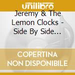 Jeremy & The Lemon Clocks - Side By Side (2Cd) cd musicale