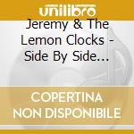 Jeremy & The Lemon Clocks - Side By Side (2Cd) cd