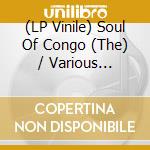 (LP Vinile) Soul Of Congo (The) / Various (3Lp+Book) vinile