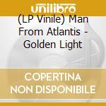 (LP Vinile) Man From Atlantis - Golden Light vinile