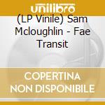 (LP Vinile) Sam Mcloughlin - Fae Transit vinile