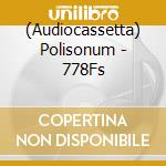 (Audiocassetta) Polisonum - 778Fs cd