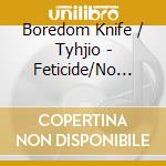 Boredom Knife / Tyhjio - Feticide/No Lives Matter cd