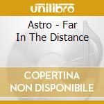 Astro - Far In The Distance cd