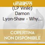 (LP Vinile) Damon Lyon-Shaw - Why Cry Why/Goodbye Dan (7") vinile