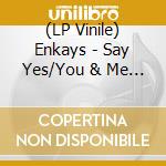 (LP Vinile) Enkays - Say Yes/You & Me (Red) (7') vinile