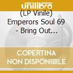 (LP Vinile) Emperors Soul 69 - Bring Out Yourself/Instrumental (7') vinile